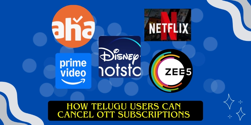 How Telugu Users Can Cancel OTT Subscriptions How Telugu Users Can Cancel OTT Subscriptions