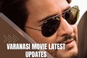 Varanasi Movie Latest Updates 2026: Release Date, Cast, Story, OTT & Rajamouli-Mahesh Babu Updates
